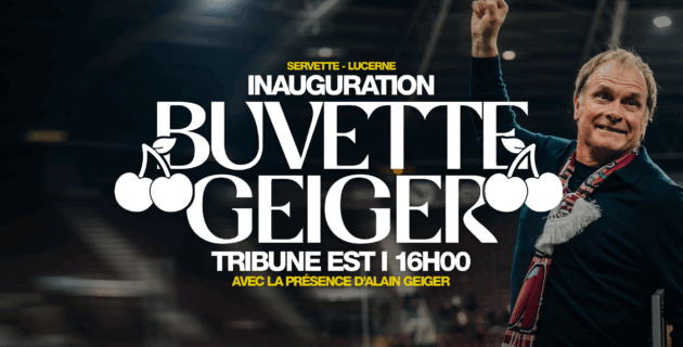 INAUGURATION DE LA BUVETTE GEIGER : LÉGENDE SERVETTIENNE !