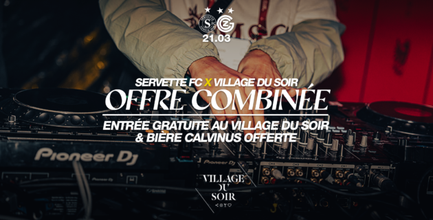 Opération Spéciale Servette FC X Village du Soir le 21 mars